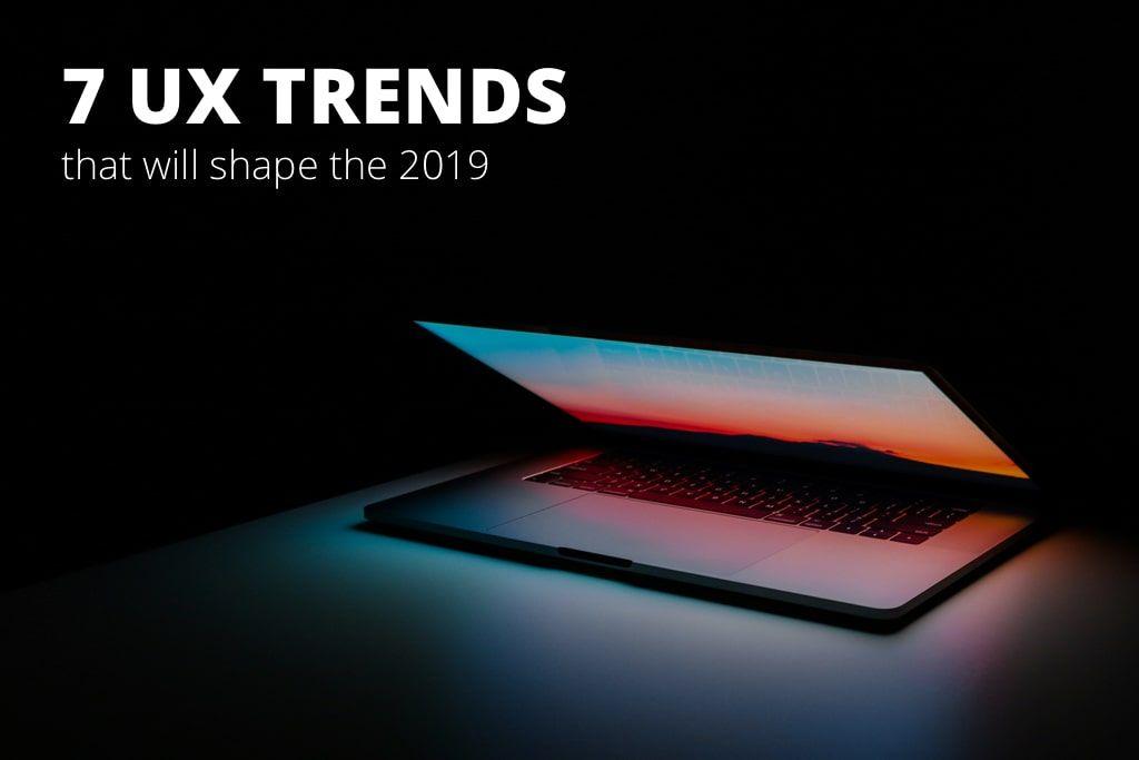 7 UX Trends That Will Shape 2019