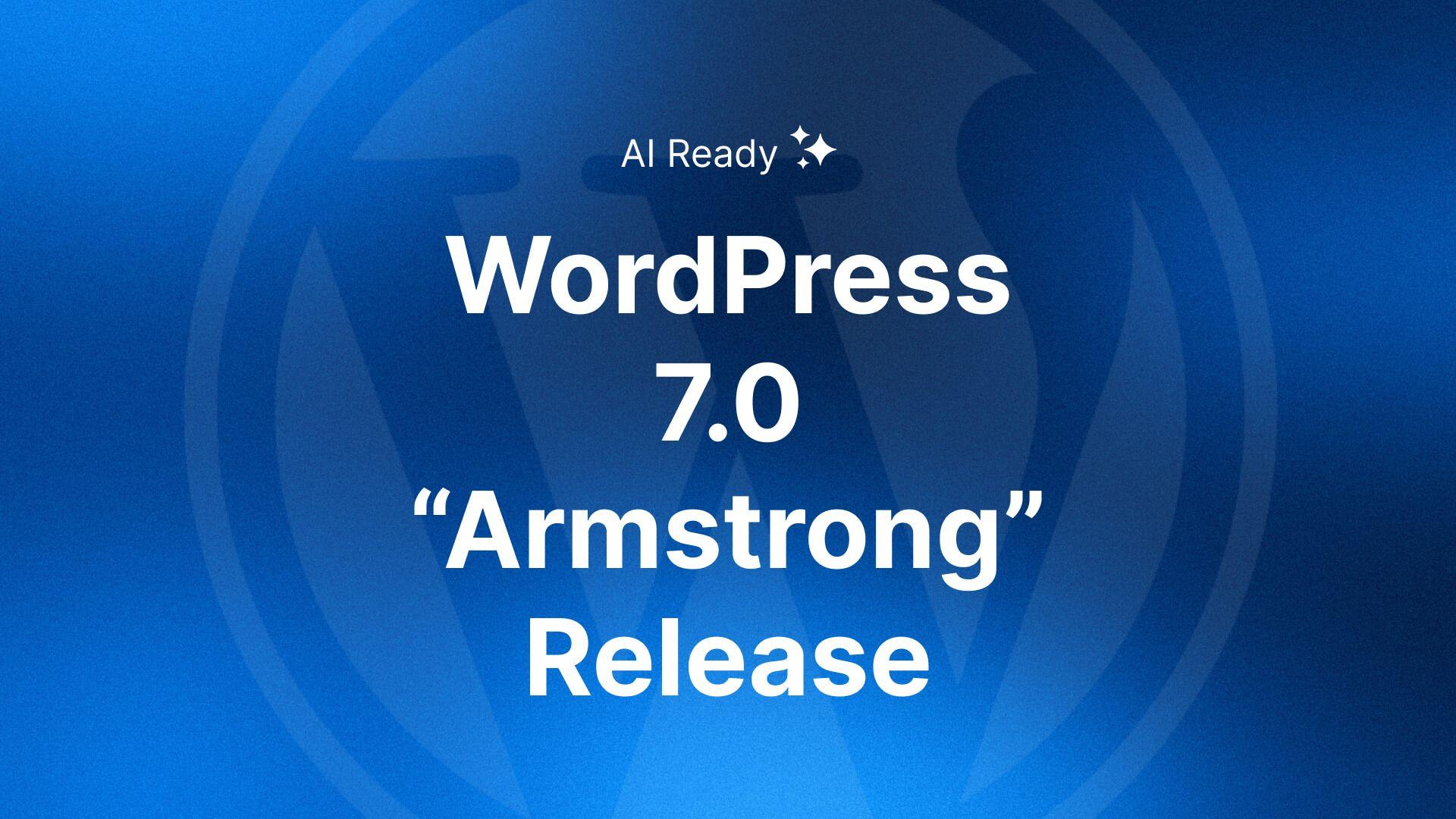 WordPress 7.0 “Armstrong”: Everything You Need to Know About the Biggest Update in Years