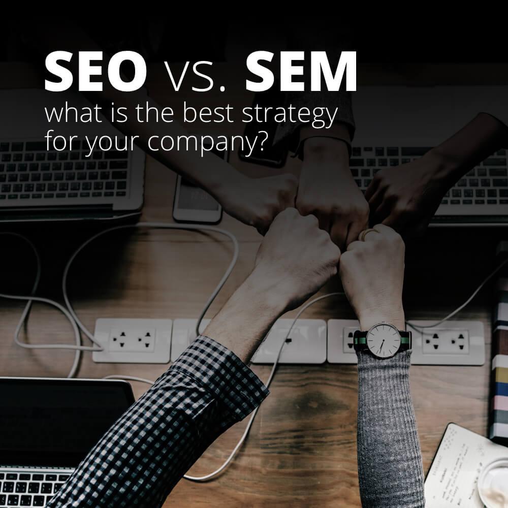 SEO vs. SEM, what is the best strategy for your company?